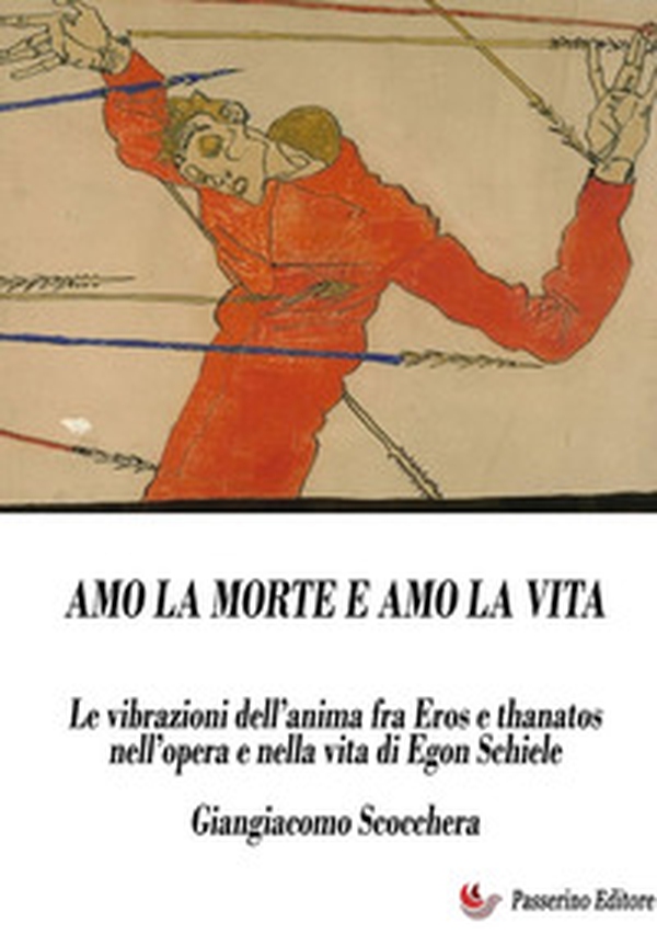 Amo la morte e amo la vita. Le vibrazioni dell'anima fra Eros e Thanatos nell'opera e nella vita di Egon Schiele - Librerie.coop Amo la morte e amo la vita. Le vibrazioni dell'anima fra Eros e Thanatos nell'opera e nella vita di Egon Schiele - Librerie.coop