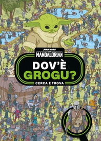 Dov'è Grogu? Cerca e trova. Star Wars. The Mandalorian - Librerie.coop