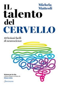 Il talento del cervello. 10 lezioni facili di neuroscienze - Librerie.coop