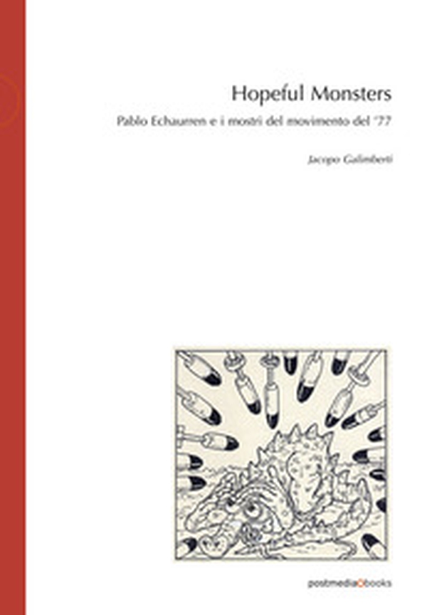 Hopeful Monsters. Pablo Echaurren e i mostri del movimento del '77 - Librerie.coop Hopeful Monsters. Pablo Echaurren e i mostri del movimento del '77 - Librerie.coop