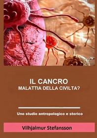 Il cancro. Malattia della civiltà? - Librerie.coop Il cancro. Malattia della civiltà? - Librerie.coop