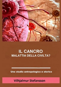 Il cancro. Malattia della civiltà? - Librerie.coop