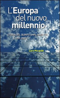 L'Europa del nuovo millennio. Storia del quinto ampliamento (1989-2007) - Librerie.coop