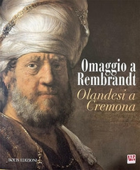 Omaggio a Rembrandt. Olandesi a Cremona - Librerie.coop