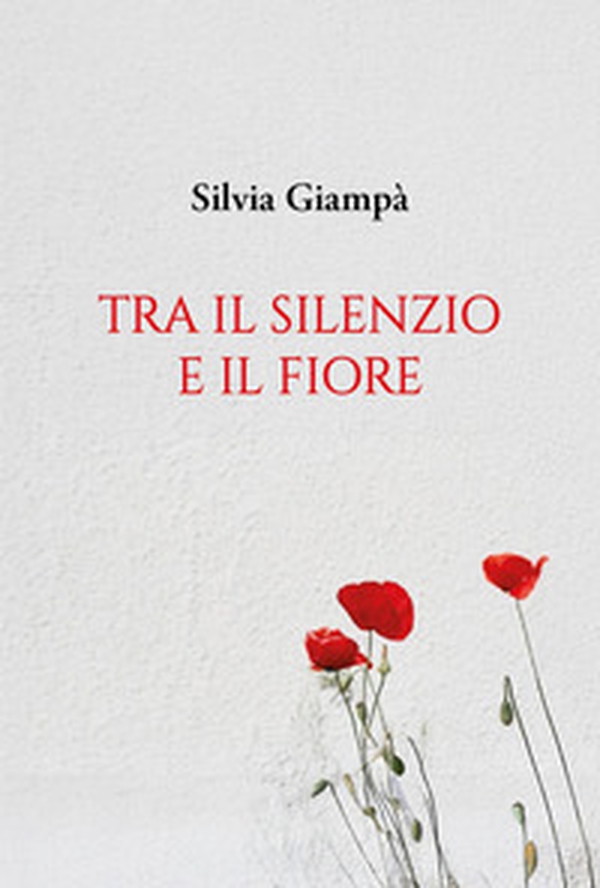 Tra il silenzio e il fiore - Librerie.coop Tra il silenzio e il fiore - Librerie.coop