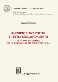 Rapporto senza potere e tutela dell'affidamento. Le nuove frontiere della responsabilità civile della P.A. - Librerie.coop