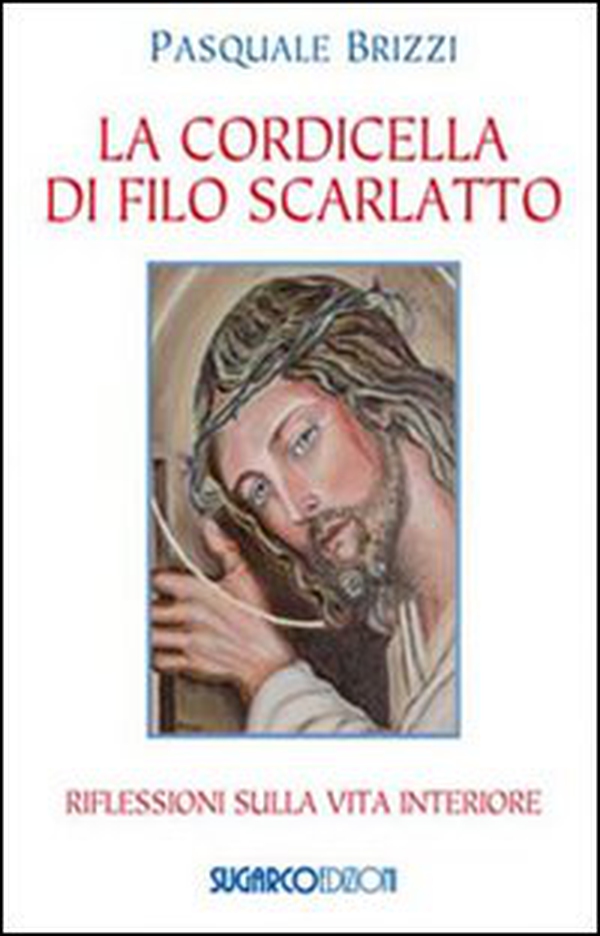 La cordicella di filo scarlatto. Riflessioni sulla vita interiore - Librerie.coop La cordicella di filo scarlatto. Riflessioni sulla vita interiore - Librerie.coop