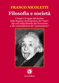 Filosofia e società. I tempi e le tappe dal declino della Ragione rivoluzionaria dei «lumi», alla crisi della filosofia del Novecento e alle contraddizioni del «postmoderno» - Librerie.coop