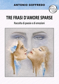 Tre frasi d'amore sparse. Raccolta di poesie e di emozioni - Librerie.coop