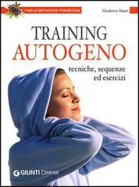 Training autogeno. Tecniche, sequenze ed esercizi - Librerie.coop