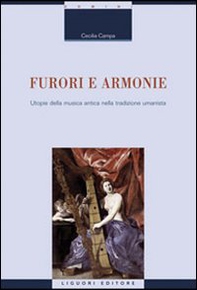 Furori e armonie. Utopie della musica antica nella tradizione umanistica - Librerie.coop