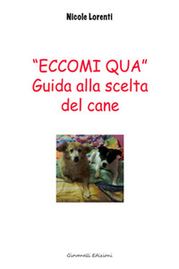 «Eccomi qua». Guida alla scelta del cane - Librerie.coop «Eccomi qua». Guida alla scelta del cane - Librerie.coop