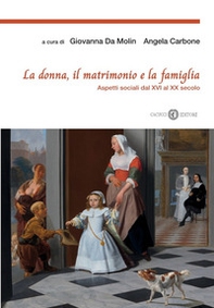 La donna, il matrimonio e la famiglia. Aspetti sociali dal XVI al XX secolo - Librerie.coop La donna, il matrimonio e la famiglia. Aspetti sociali dal XVI al XX secolo - Librerie.coop
