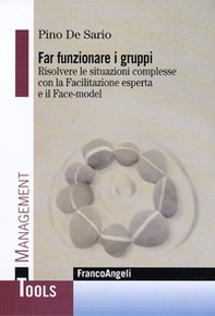 Far funzionare i gruppi. Risolvere le situazioni complesse con la Facilitazione esperta e il Face-model - Librerie.coop