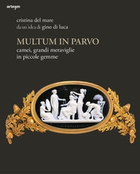 Multum in parvo. Camei, grandi meraviglie in piccole gemme - Librerie.coop