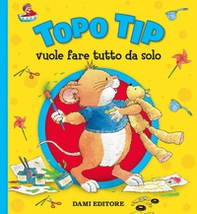 Topo Tip vuole fare tutto da solo - Librerie.coop Topo Tip vuole fare tutto da solo - Librerie.coop