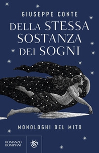 Della stessa sostanza dei sogni. Monologhi del mito - Librerie.coop