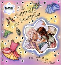 Le fate dei fiori. Dal cappello alla scarpina. La moda delle fate dei fiori - Librerie.coop