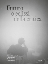 Futuro o eclissi della critica - Librerie.coop