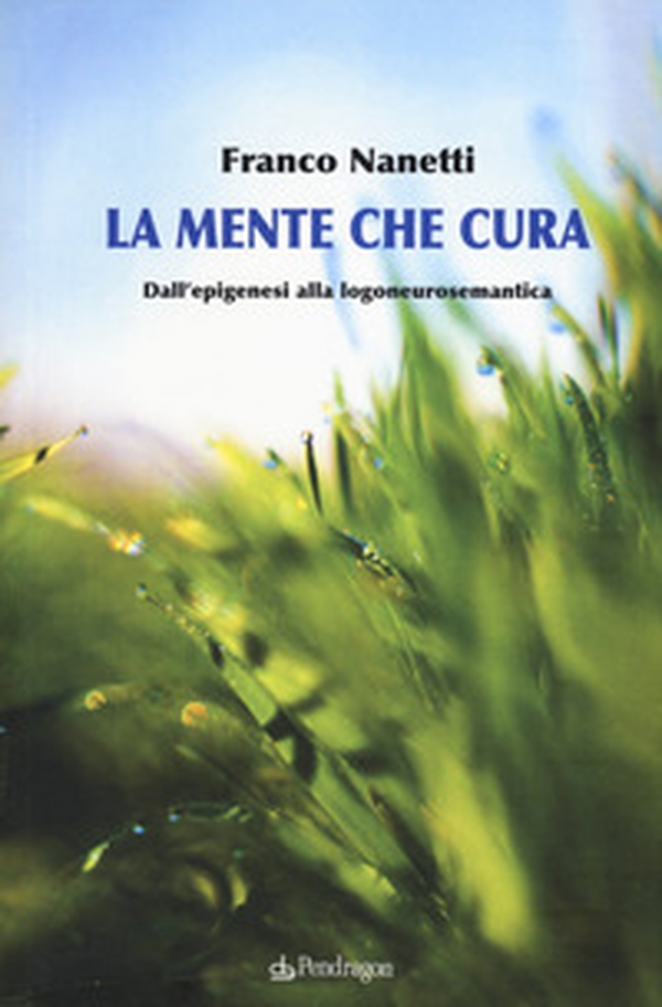 La mente che cura. Dall'epigenesi alla logoneurosemantica - Librerie.coop La mente che cura. Dall'epigenesi alla logoneurosemantica - Librerie.coop