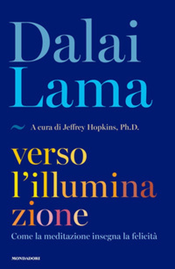 Verso l'illuminazione. Come la meditazione insegna la felicità - Librerie.coop Verso l'illuminazione. Come la meditazione insegna la felicità - Librerie.coop