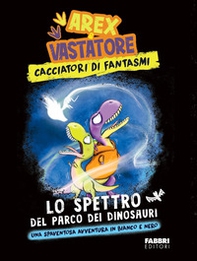 Lo spettro del parco dei dinosauri. Arex & Vastatore, cacciatori di fantasmi - Librerie.coop