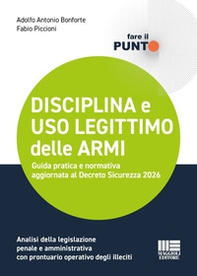 Disciplina e uso legittimo delle armi. Guida pratica e normativa aggiornata al Decreto Sicurezza 2026. Analisi della legislazione penale e amministrativa con prontuario operativo degli illeciti - Librerie.coop