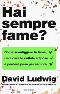 Hai sempre fame? Come sconfiggere la fame, rieducare le cellule adipose e perdere peso per sempre - Librerie.coop