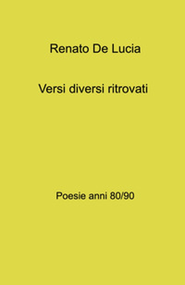 Versi diversi ritrovati. Poesie anni 80 - 90 - Librerie.coop Versi diversi ritrovati. Poesie anni 80 - 90 - Librerie.coop