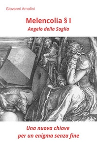 Melencolia I. Angelo della soglia. Una nuova chiave per un enigma senza fine - Librerie.coop