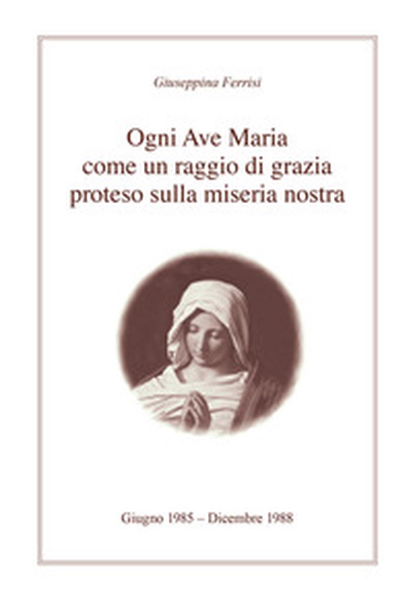 Ogni Ave Maria come un raggio di grazia proteso sulla miseria nostra - Librerie.coop Ogni Ave Maria come un raggio di grazia proteso sulla miseria nostra - Librerie.coop