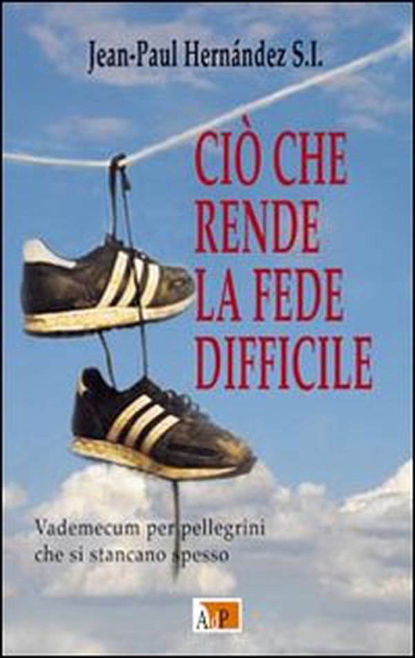 Ciò che rende la fede difficile. Vademecum per pellegrini che si stancano spesso - Librerie.coop Ciò che rende la fede difficile. Vademecum per pellegrini che si stancano spesso - Librerie.coop