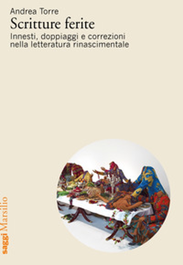 Scritture ferite. Innesti, doppiaggi e correzioni nella letteratura rinascimentale - Librerie.coop Scritture ferite. Innesti, doppiaggi e correzioni nella letteratura rinascimentale - Librerie.coop