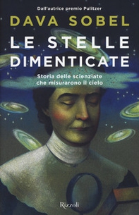 Le stelle dimenticate. Storia delle scienziate che misurarono il cielo - Librerie.coop