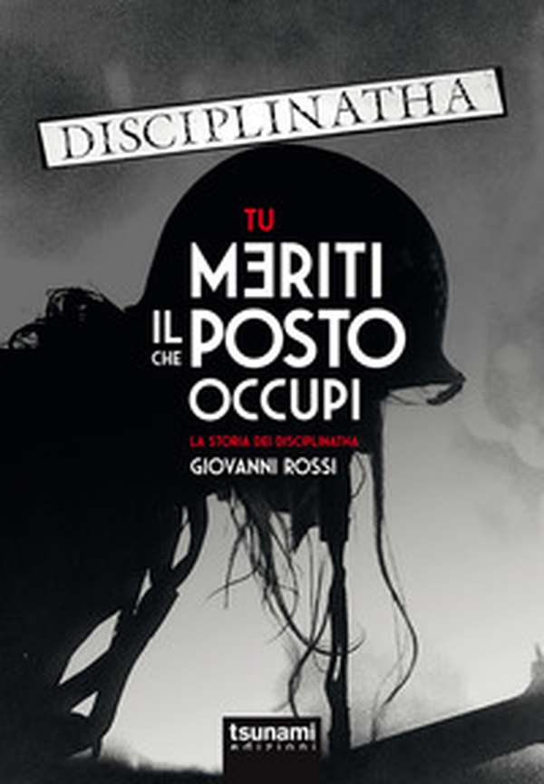 Tu meriti il posto che occupi. La storia dei Disciplinatha - Librerie.coop Tu meriti il posto che occupi. La storia dei Disciplinatha - Librerie.coop
