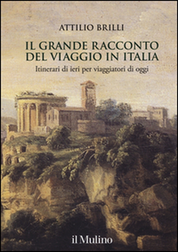 Il grande racconto del viaggio in Italia. Itinerari di ieri per viaggiatori di oggi - Librerie.coop Il grande racconto del viaggio in Italia. Itinerari di ieri per viaggiatori di oggi - Librerie.coop