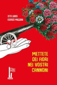 Mettete dei fiori nei vostri cannoni - Librerie.coop Mettete dei fiori nei vostri cannoni - Librerie.coop