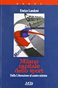Milano capitale dello sport. Dalla Liberazione al centro-sinistra - Librerie.coop