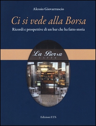 Ci si vede alla Borsa. Ricordi e prospettive di un bar che ha fatto storia - Librerie.coop