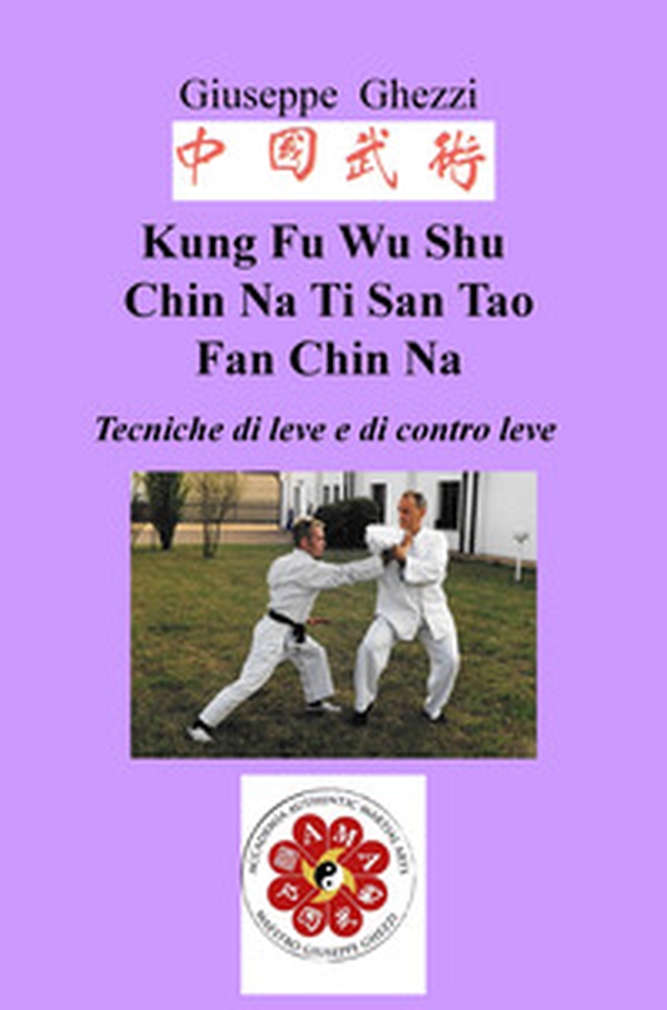 Kung Fu Wu Shu Chin Na Po Chi Ti San Tao Fan Chin Na. Tecniche di leve e immobilizzazioni e di contro leva Ch'i Kung Marziale - Librerie.coop Kung Fu Wu Shu Chin Na Po Chi Ti San Tao Fan Chin Na. Tecniche di leve e immobilizzazioni e di contro leva Ch'i Kung Marziale - Librerie.coop