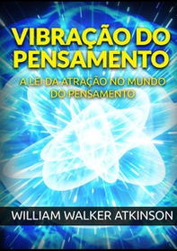 Vibração do pensamento. A lei da atração no mundo do pensamento - Librerie.coop Vibração do pensamento. A lei da atração no mundo do pensamento - Librerie.coop