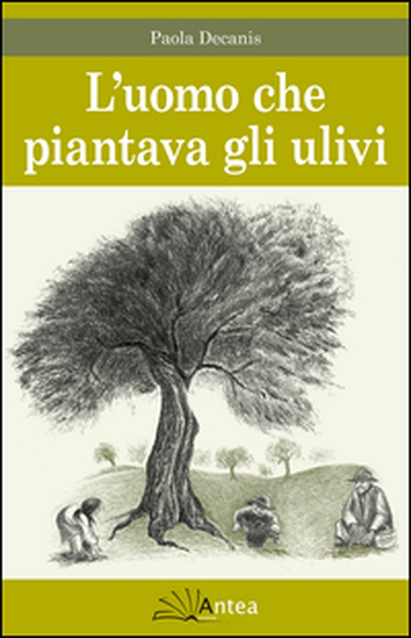 L'uomo che piantava gli ulivi - Librerie.coop L'uomo che piantava gli ulivi - Librerie.coop