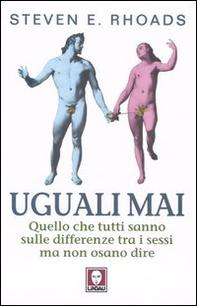 Uguali mai. Quello che tutti sanno sulle differenze tra i sessi ma non osano dire - Librerie.coop
