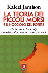 La teoria dei piccoli morsi e il nocciolo del potere. Un libro sulla leadership, l'autodeterminazione e la crescita personale - Librerie.coop La teoria dei piccoli morsi e il nocciolo del potere. Un libro sulla leadership, l'autodeterminazione e la crescita personale - Librerie.coop