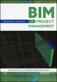 Bim e project management. Guida pratica alla progettazione integrata - Librerie.coop Bim e project management. Guida pratica alla progettazione integrata - Librerie.coop