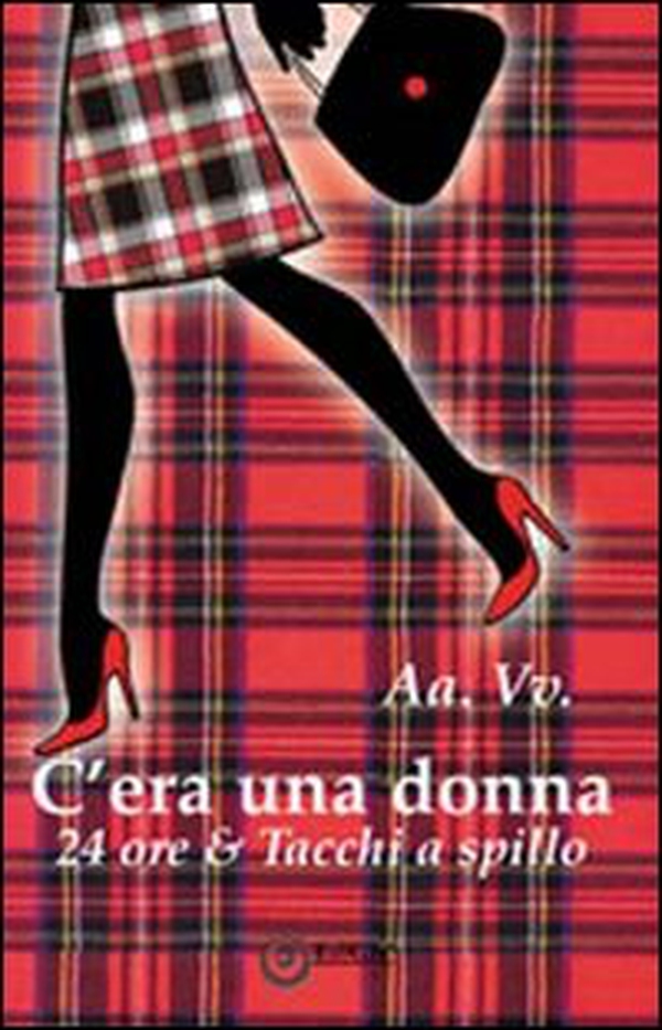 C'era una donna... 24ore & tacchi a spillo - Librerie.coop C'era una donna... 24ore & tacchi a spillo - Librerie.coop