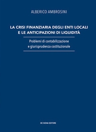La crisi finanziaria degli enti locali e le anticipazioni di liquidità. Problemi di contabilizzazione e giurisprudenza costituzionale - Librerie.coop La crisi finanziaria degli enti locali e le anticipazioni di liquidità. Problemi di contabilizzazione e giurisprudenza costituzionale - Librerie.coop