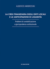 La crisi finanziaria degli enti locali e le anticipazioni di liquidità. Problemi di contabilizzazione e giurisprudenza costituzionale - Librerie.coop