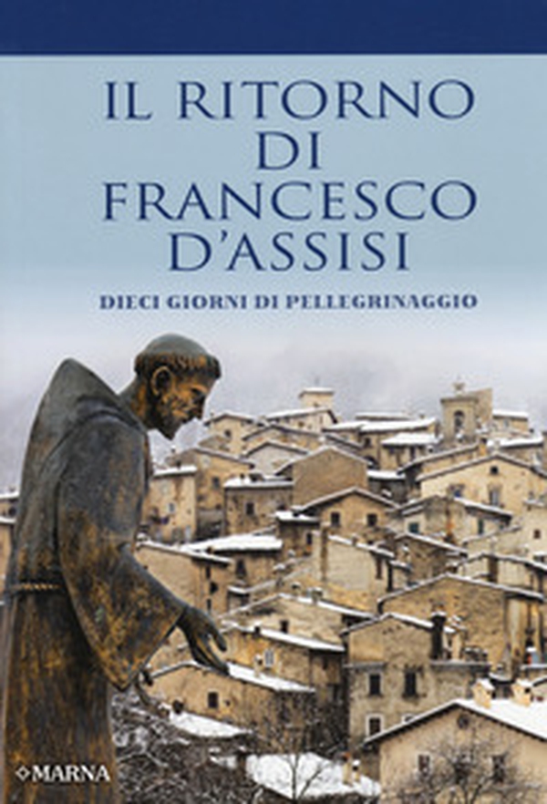 Il ritorno di Francesco d'Assisi. Dieci giorni di pellegrinaggio - Librerie.coop Il ritorno di Francesco d'Assisi. Dieci giorni di pellegrinaggio - Librerie.coop