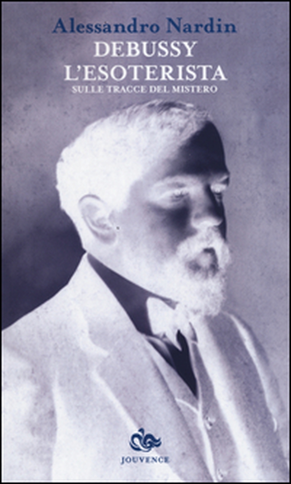 Debussy l'esoterista. Sulle tracce del mistero - Librerie.coop Debussy l'esoterista. Sulle tracce del mistero - Librerie.coop